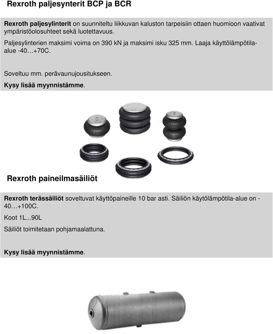 Laaja käyttölämpötilaalue -40 +70C. Soveltuu mm. perävaunujousitukseen.