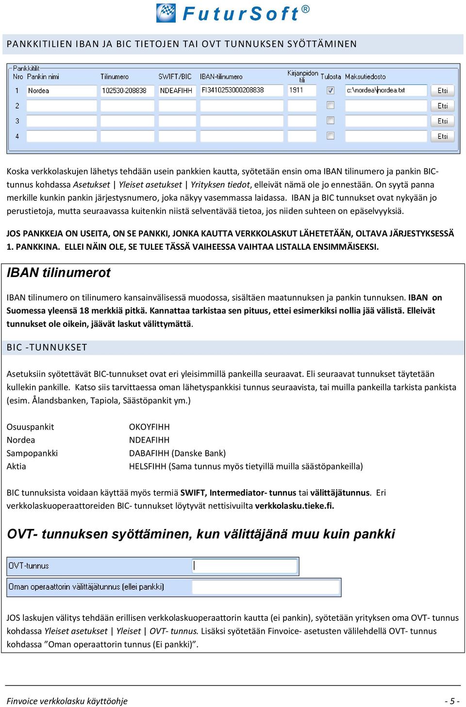 IBAN ja BIC tunnukset ovat nykyään jo perustietoja, mutta seuraavassa kuitenkin niistä selventävää tietoa, jos niiden suhteen on epäselvyyksiä.