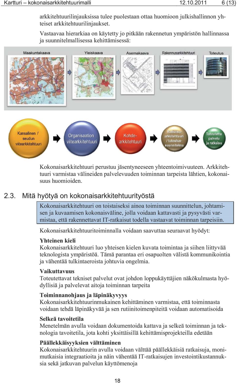 Arkkitehtuuri varmistaa välineiden palvelevuuden toiminnan tarpeista lähtien, kokonaisuus huomioiden. 2.3.