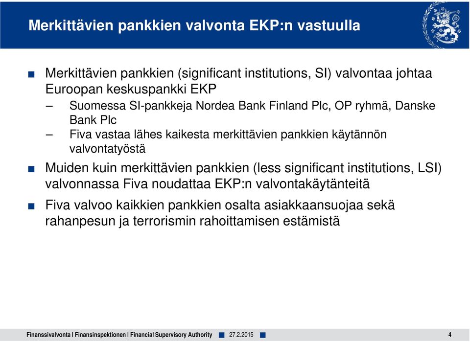 pankkien käytännön valvontatyöstä Muiden kuin merkittävien pankkien (less significant institutions, LSI) valvonnassa Fiva noudattaa