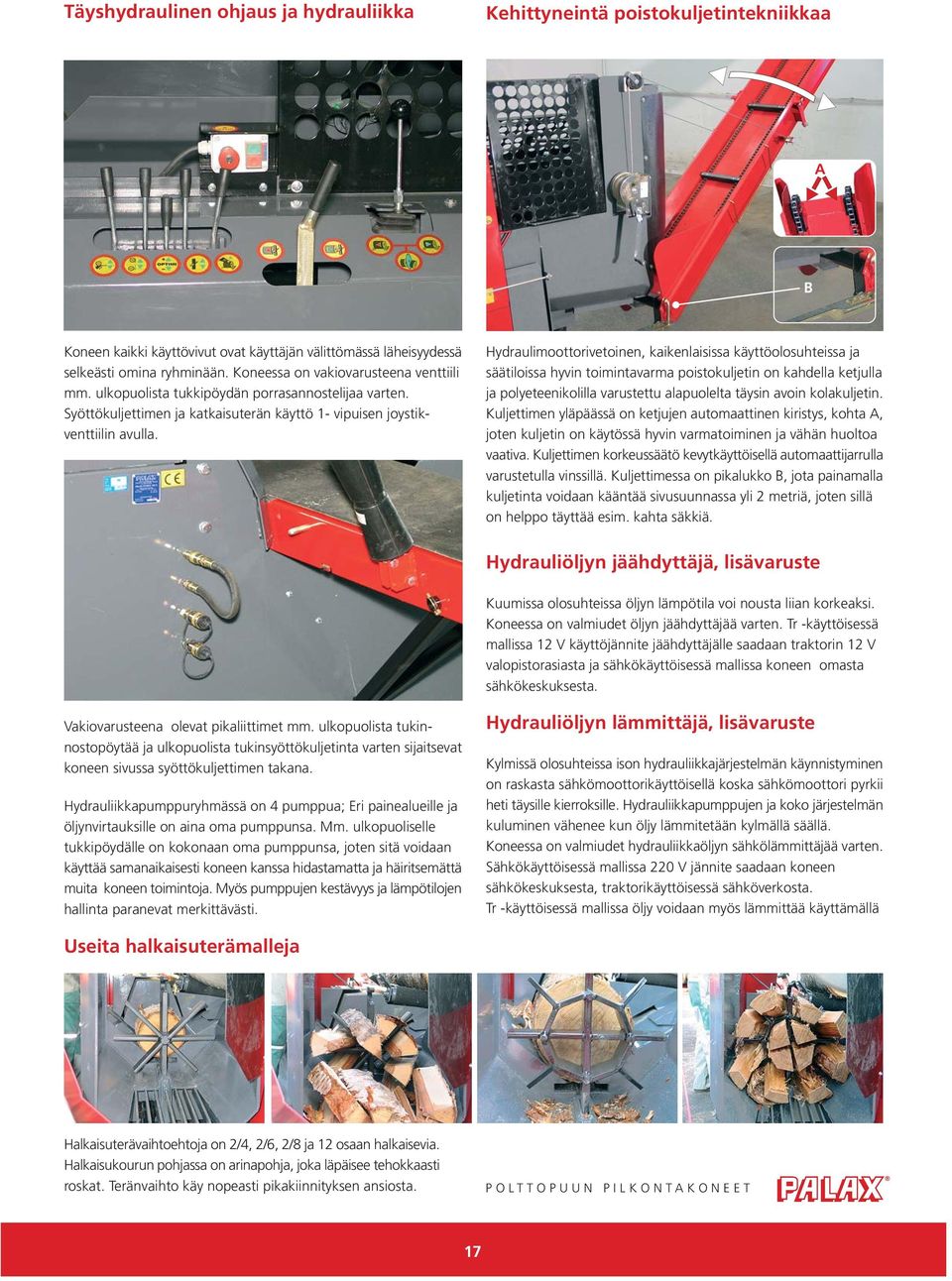 Hydraulimoottorivetoinen, kaikenlaisissa käyttöolosuhteissa ja säätiloissa hyvin toimintavarma poistokuljetin on kahdella ketjulla ja polyeteenikolilla varustettu alapuolelta täysin avoin