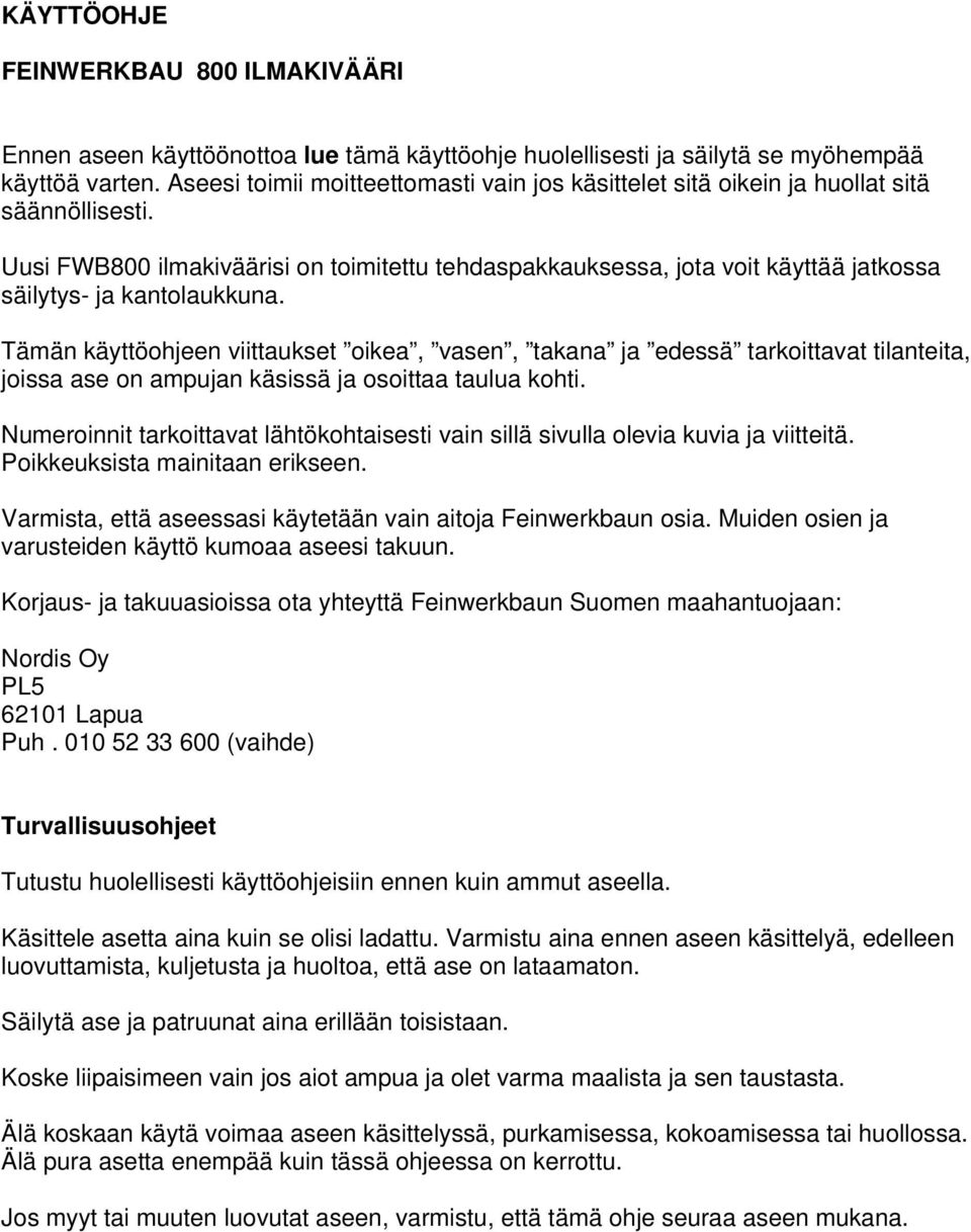 Uusi FWB800 ilmakiväärisi on toimitettu tehdaspakkauksessa, jota voit käyttää jatkossa säilytys- ja kantolaukkuna.