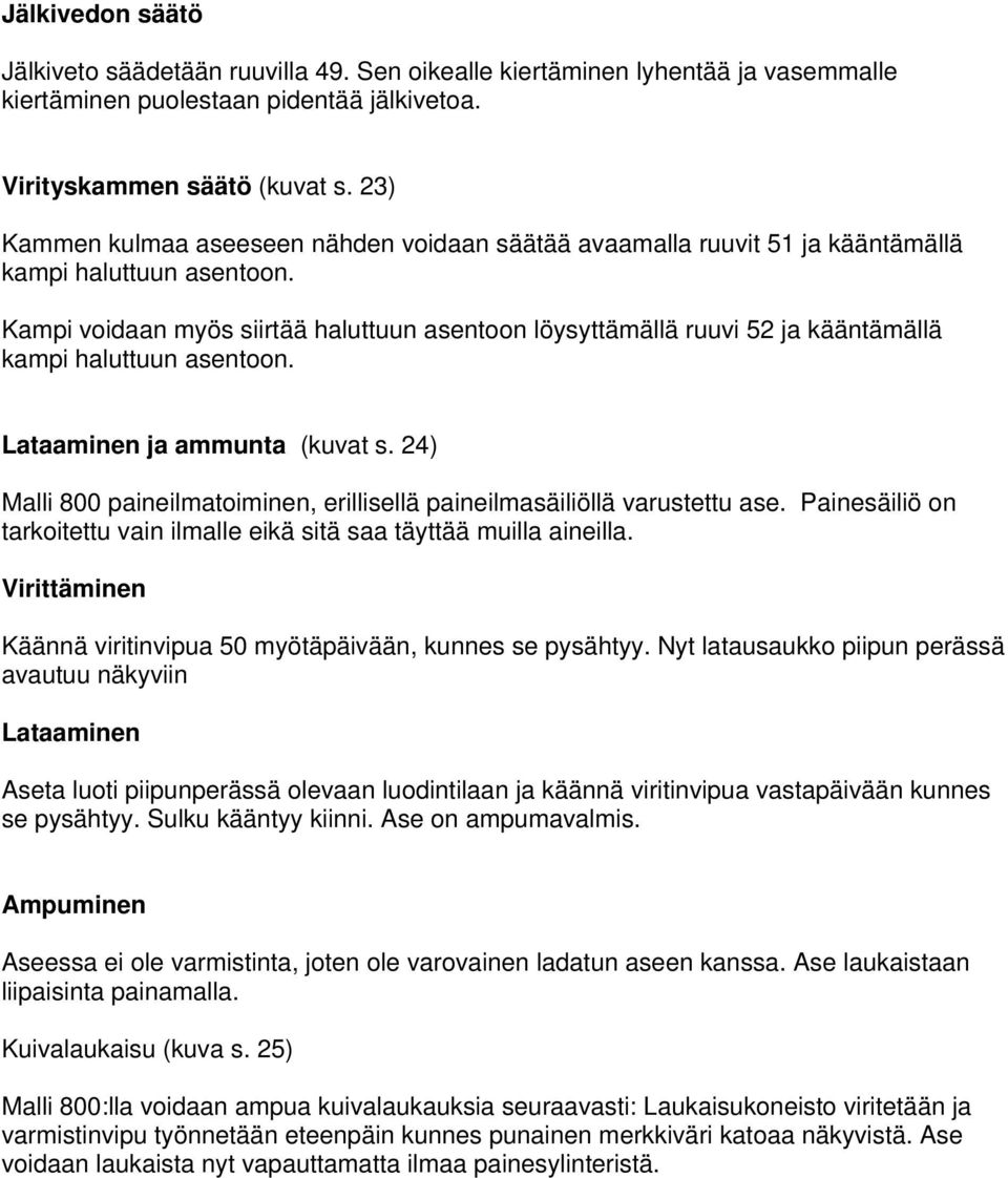 Kampi voidaan myös siirtää haluttuun asentoon löysyttämällä ruuvi 52 ja kääntämällä kampi haluttuun asentoon. Lataaminen ja ammunta (kuvat s.