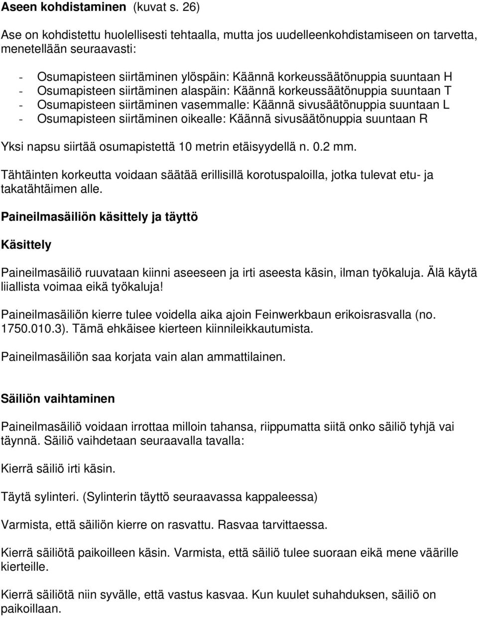 Osumapisteen siirtäminen alaspäin: Käännä korkeussäätönuppia suuntaan T - Osumapisteen siirtäminen vasemmalle: Käännä sivusäätönuppia suuntaan L - Osumapisteen siirtäminen oikealle: Käännä