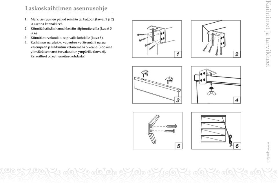 ja 4). 3. Kiinnitä turvakoukku sopivalle kohdalle (kuva 5). 4. Kaihtimen narulukko vapautuu vetäisemällä narua vasempaan ja lukkiutuu vetäisemällä oikealle.