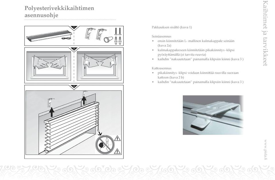 painamalla klipsiin kiinni (kuva 3 ) Kattoasennus pikakiinnitys -klipsi voidaan kiinnittää ruuvilla suoraan