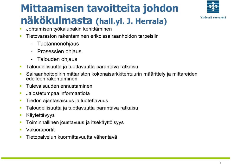 ohjaus Taloudellisuutta ja tuottavuutta parantava ratkaisu Sairaanhoitopiirin mittariston kokonaisarkkitehtuurin määrittely ja mittareiden edelleen