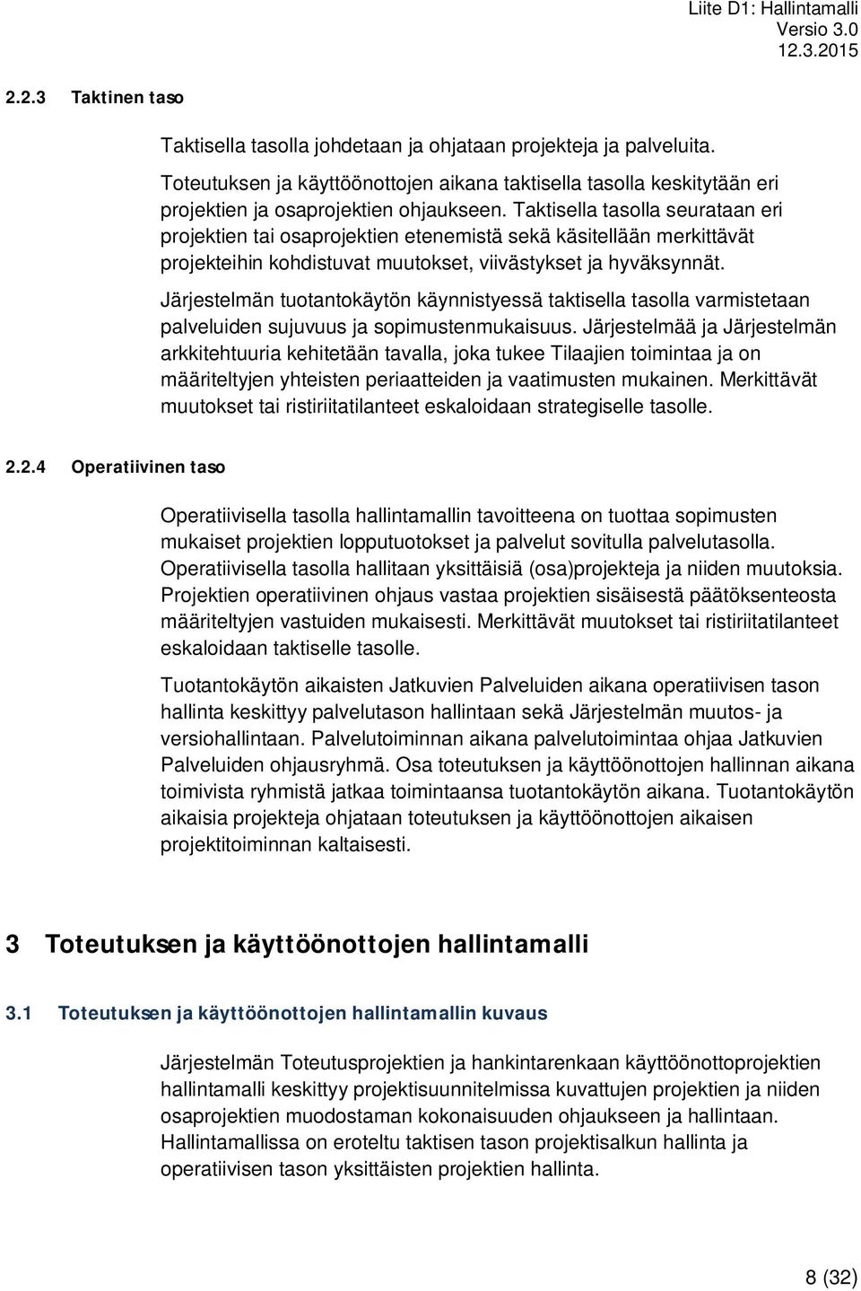 Järjestelmän tuotantokäytön käynnistyessä taktisella tasolla varmistetaan palveluiden sujuvuus ja sopimustenmukaisuus.