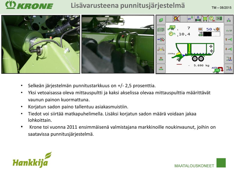 Korjatun sadon paino tallentuu asiakasmuistiin. Tiedot voi siirtää matkapuhelimella.