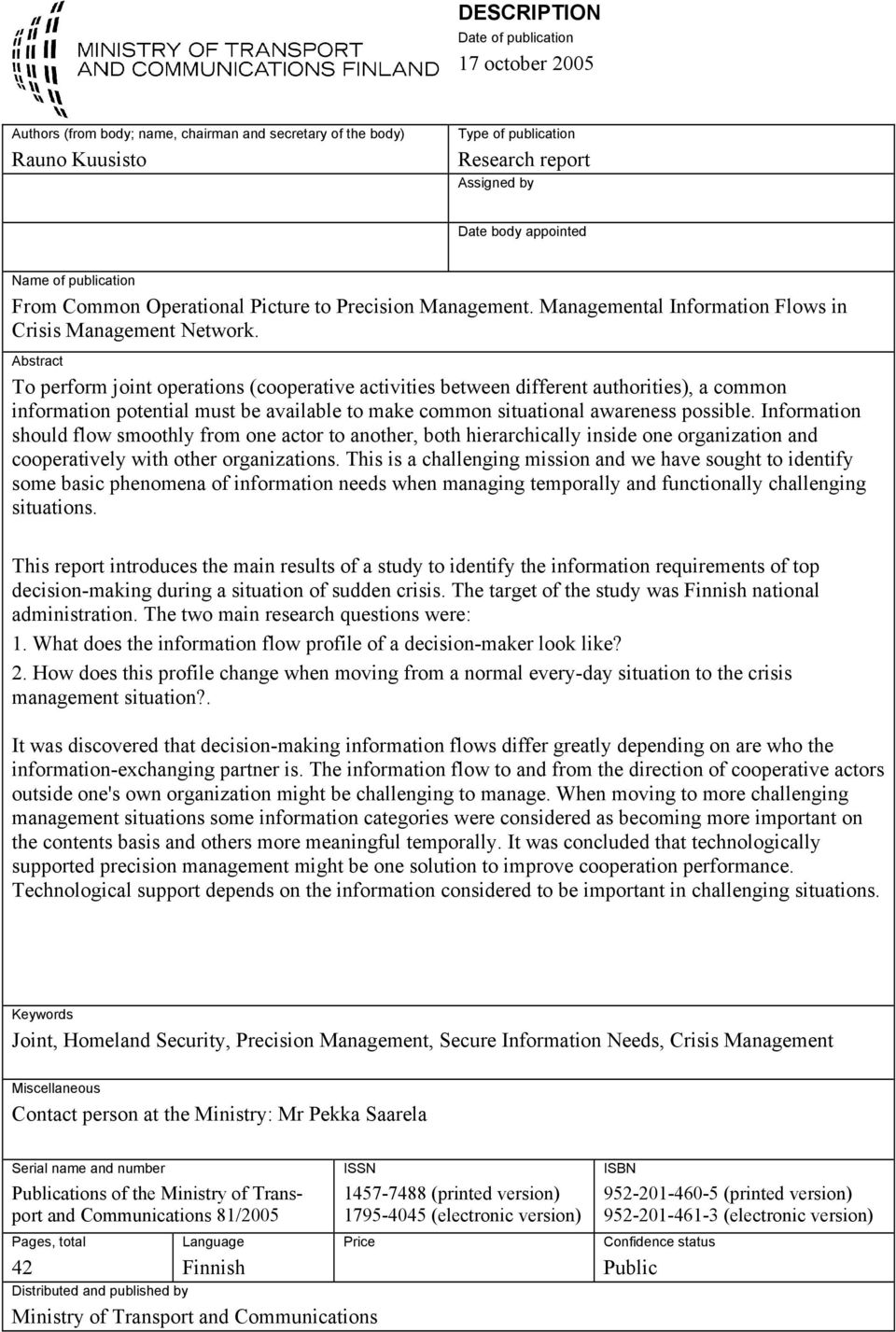 Abstract To perform joint operations (cooperative activities between different authorities), a common information potential must be available to make common situational awareness possible.