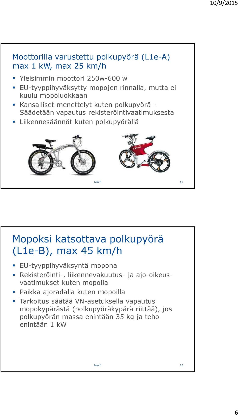 fi 11 Mopoksi katsottava polkupyörä (L1e-B), max 45 km/h EU-tyyppihyväksyntä mopona Rekisteröinti-, liikennevakuutus- ja ajo-oikeusvaatimukset kuten mopolla