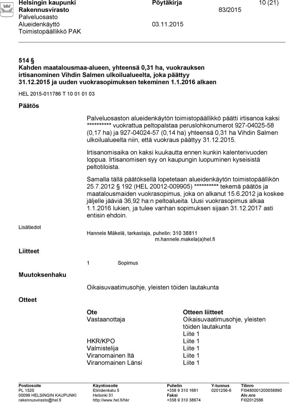 peruslohkonumerot 927-04025-58 (0,17 ha) ja 927-04024-57 (0,14 ha) yhteensä 0,31 ha Vihdin Salmen ulkoilualueelta niin, että vuokraus päättyy 31.12.2015.