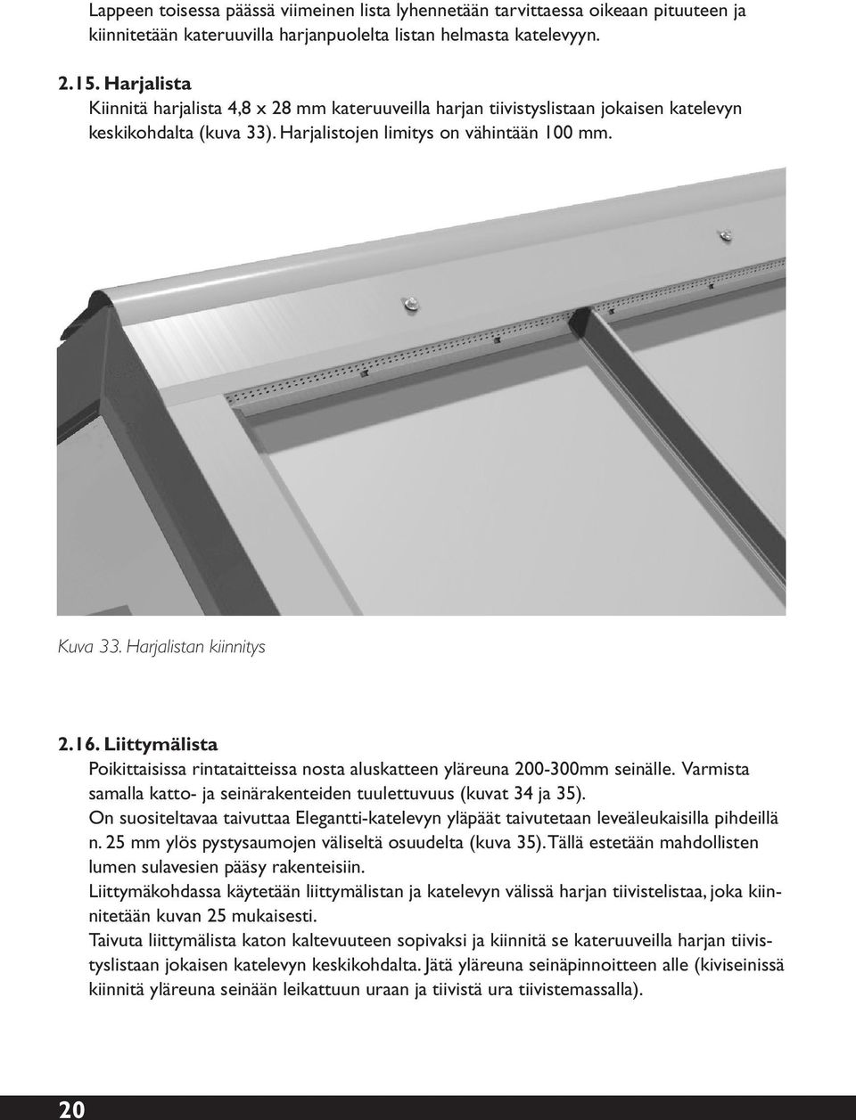 Harjalistan kiinnitys 2.16. Liittymälista Poikittaisissa rintataitteissa nosta aluskatteen yläreuna 200-300mm seinälle. Varmista samalla katto- ja seinärakenteiden tuulettuvuus (kuvat 34 ja 35).