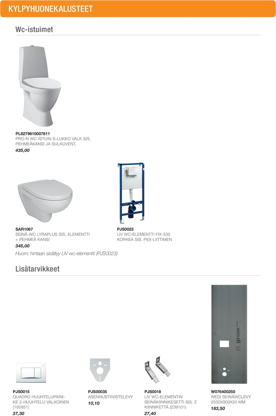 ELEMENTTI + PEHMEÄ KANSI 345,00 Huom: hintaan sisältyy LIV wc-elementti (PJS0023) PJS0023 LIV WC-ELEMENTTI FIX-530 KORKEA SIS.