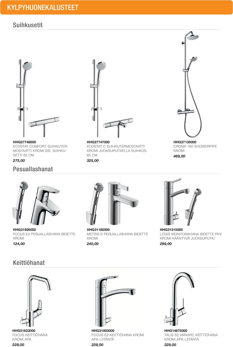 65 CM 325,00 HHG27135000 CROMA 160 SHOWERPIPE KROMI 469,00 HHG31926000 FOCUS E2 PESUALLASHANA BIDETTE KROMI 124,00 HHG31160000 METRIS S PESUALLASHANA BIDETTE
