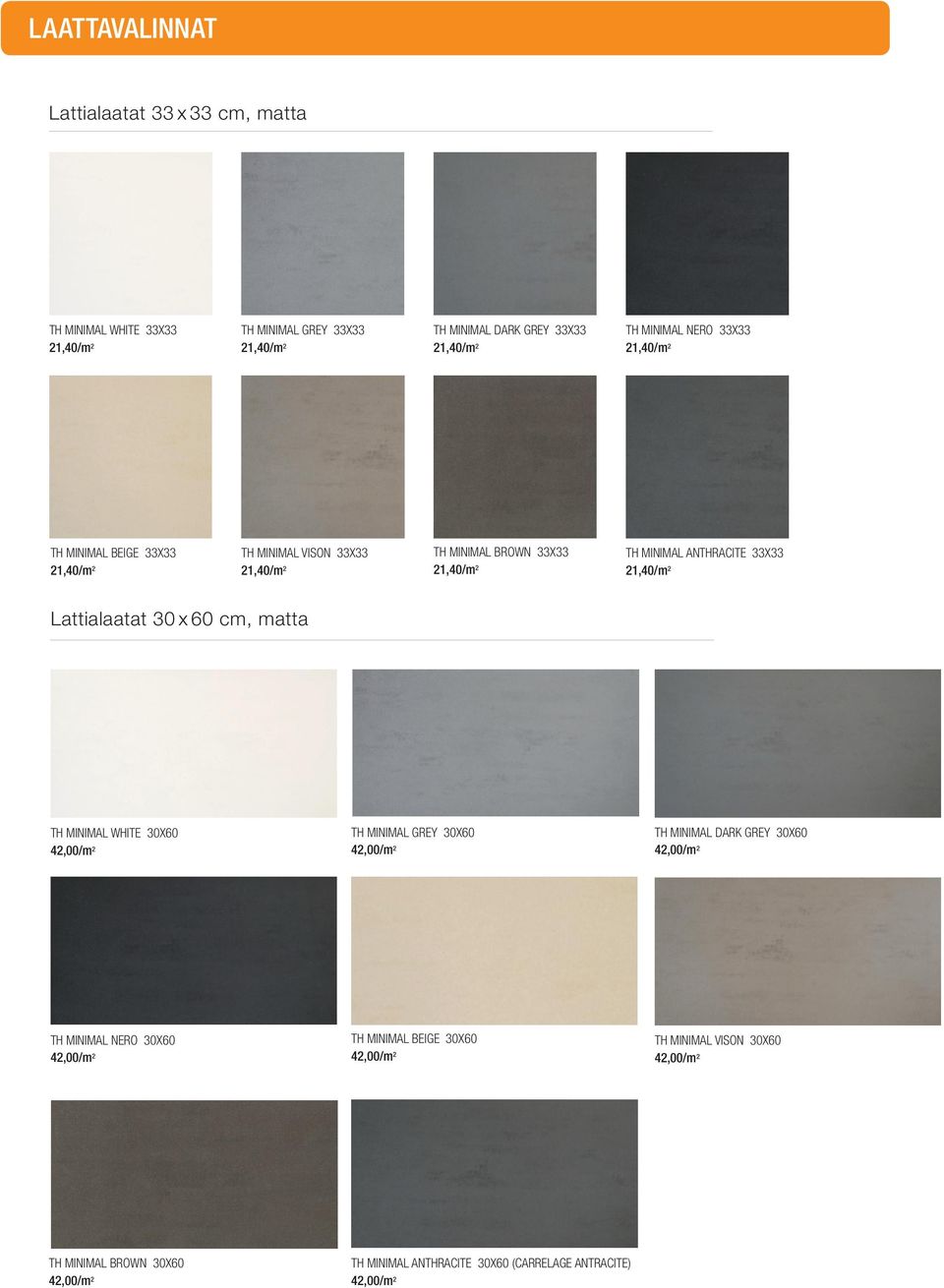 Lattialaatat 30 x 60 cm, matta TH MINIMAL WHITE 30X60 42,00/m 2 TH MINIMAL GREY 30X60 42,00/m 2 TH MINIMAL DARK GREY 30X60 42,00/m 2 TH MINIMAL NERO 30X60