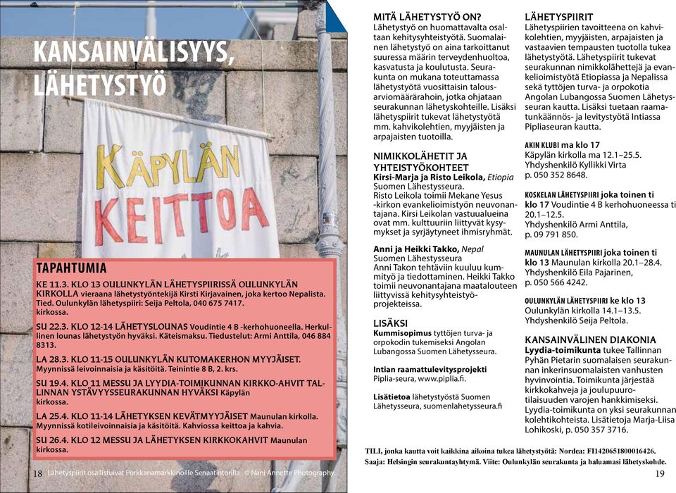 Tiedustelut: Armi Anttila, 046 884 8313. la 28.3. klo 11-15 oulunkylän kutomakerhon myyjäiset. Myynnissä leivoinnaisia ja käsitöitä. Teinintie 8 B, 2. krs. su 19.4. klo 11 messu ja lyydia-toimikunnan kirkko-ahvit tallinnan ystävyysseurakunnan hyväksi Käpylän kirkossa.