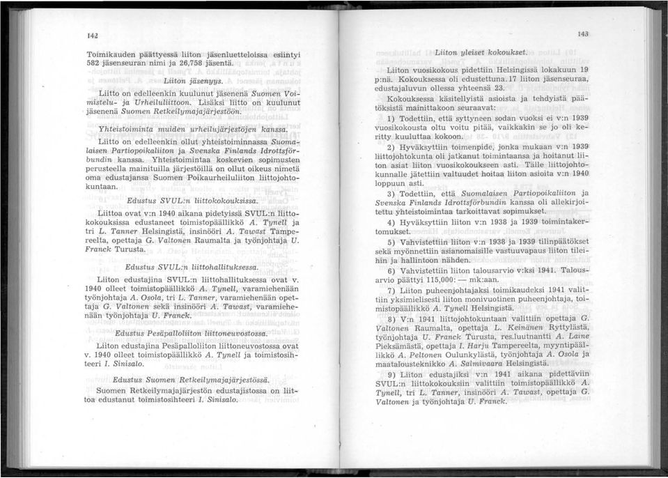 Liitto on edelleenkin ollut yhteistoiminnassa Suomalaisen Partiopoikaliiton ja Svenska Finlands Idrottsförbundin kanssa.