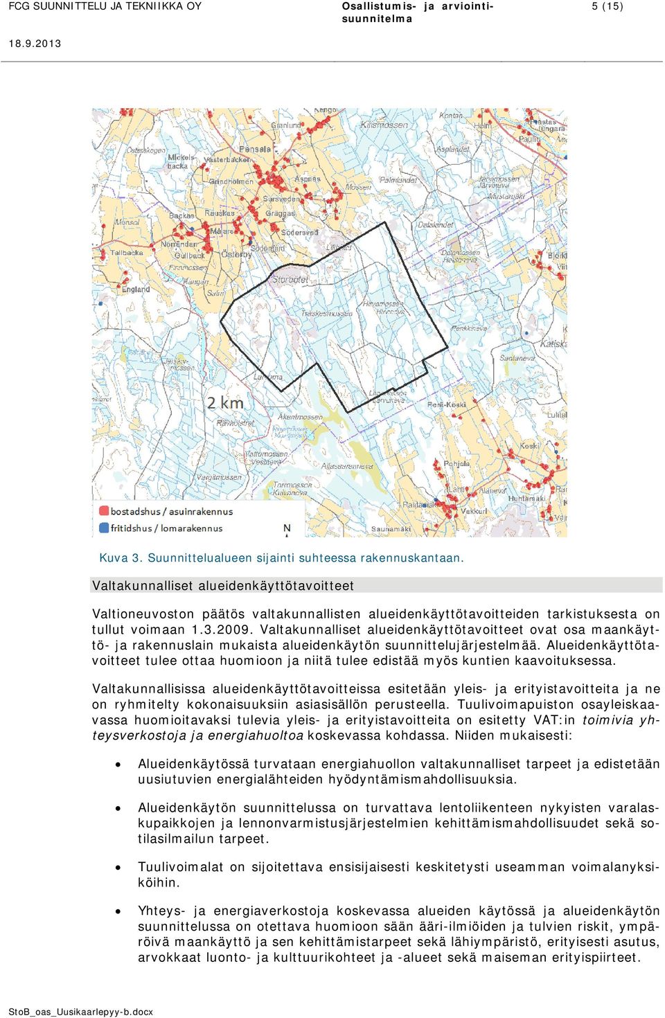 Valtakunnalliset alueidenkäyttötavoitteet ovat osa maankäyttö- ja rakennuslain mukaista alueidenkäytön suunnittelujärjestelmää.