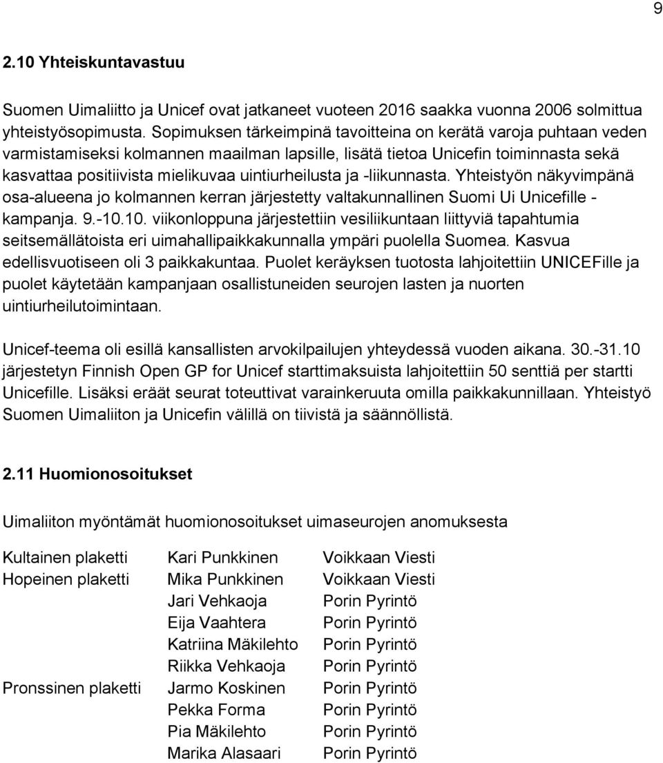 uintiurheilusta ja -liikunnasta. Yhteistyön näkyvimpänä osa-alueena jo kolmannen kerran järjestetty valtakunnallinen Suomi Ui Unicefille - kampanja. 9.-10.