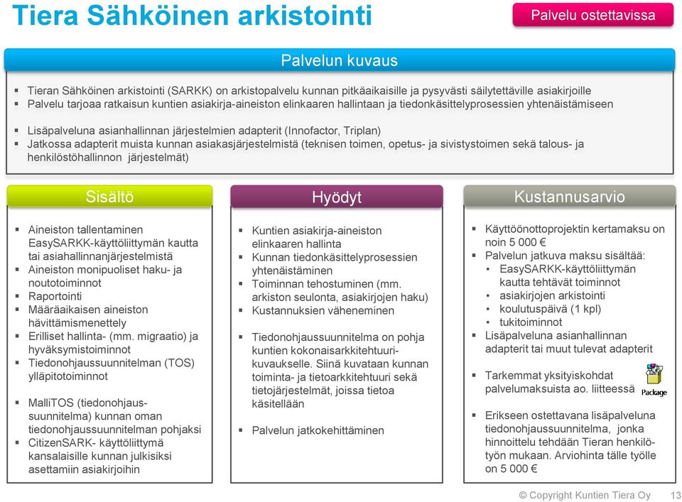 kunnan asiakasjärjestelmistä (teknisen toimen, opetus- ja sivistystoimen sekä talous- ja henkilöstöhallinnon järjestelmät) Aineiston tallentaminen EasySARKK-käyttöliittymän kautta tai