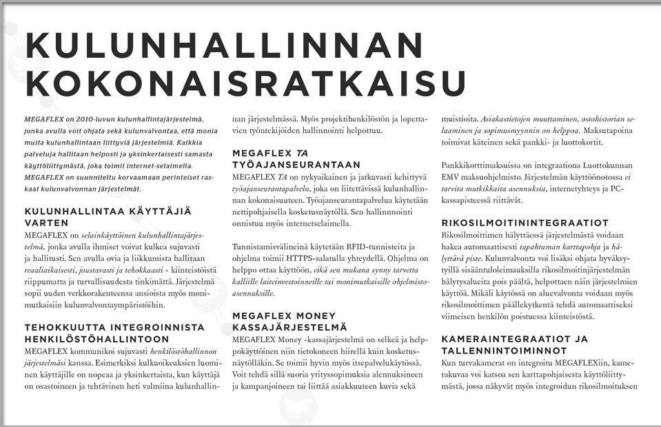 Kai k k i a p alv e l u j a h allitaan h e l p o s t i j a y k s i n k e r t a i s e s t i s a m a s t a k ä y t t ö l i i t t y m ä s t ä, j o k a t o i m i i i n t e r n e t - s e l a i m e l l a.