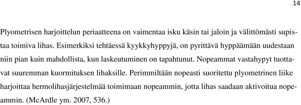 tapahtunut. Nopeammat vastahypyt tuottavat suuremman kuormituksen lihaksille.