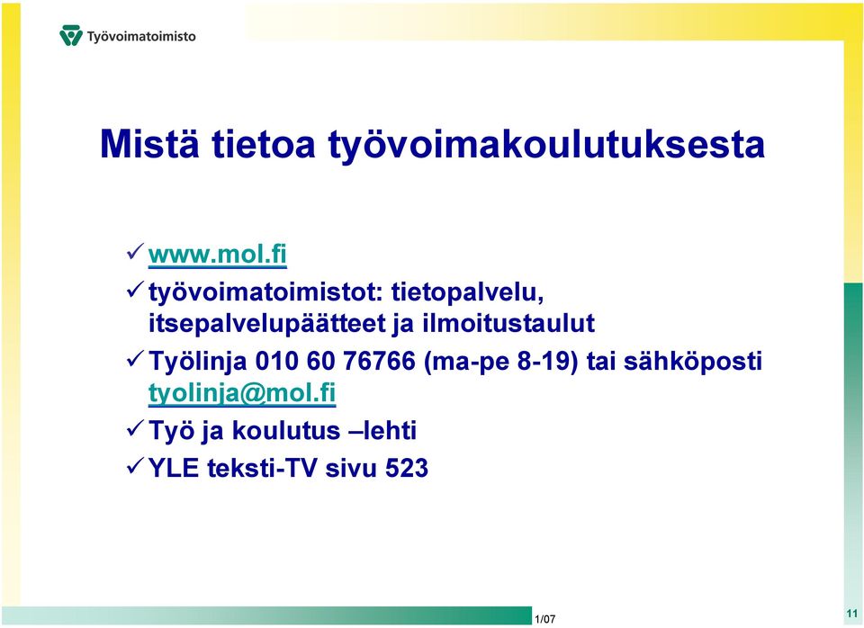 ja ilmoitustaulut Työlinja 010 60 76766 (ma-pe 8-19) tai