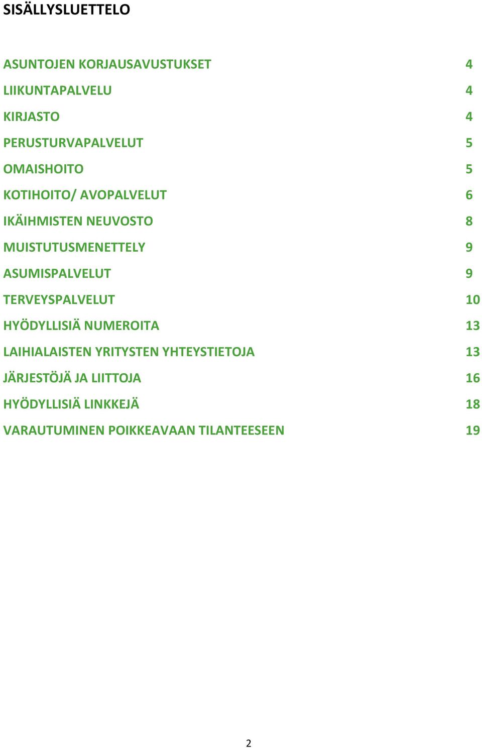 MUISTUTUSMENETTELY 9 ASUMISPALVELUT 9 TERVEYSPALVELUT 10 HYÖDYLLISIÄ NUMEROITA 13