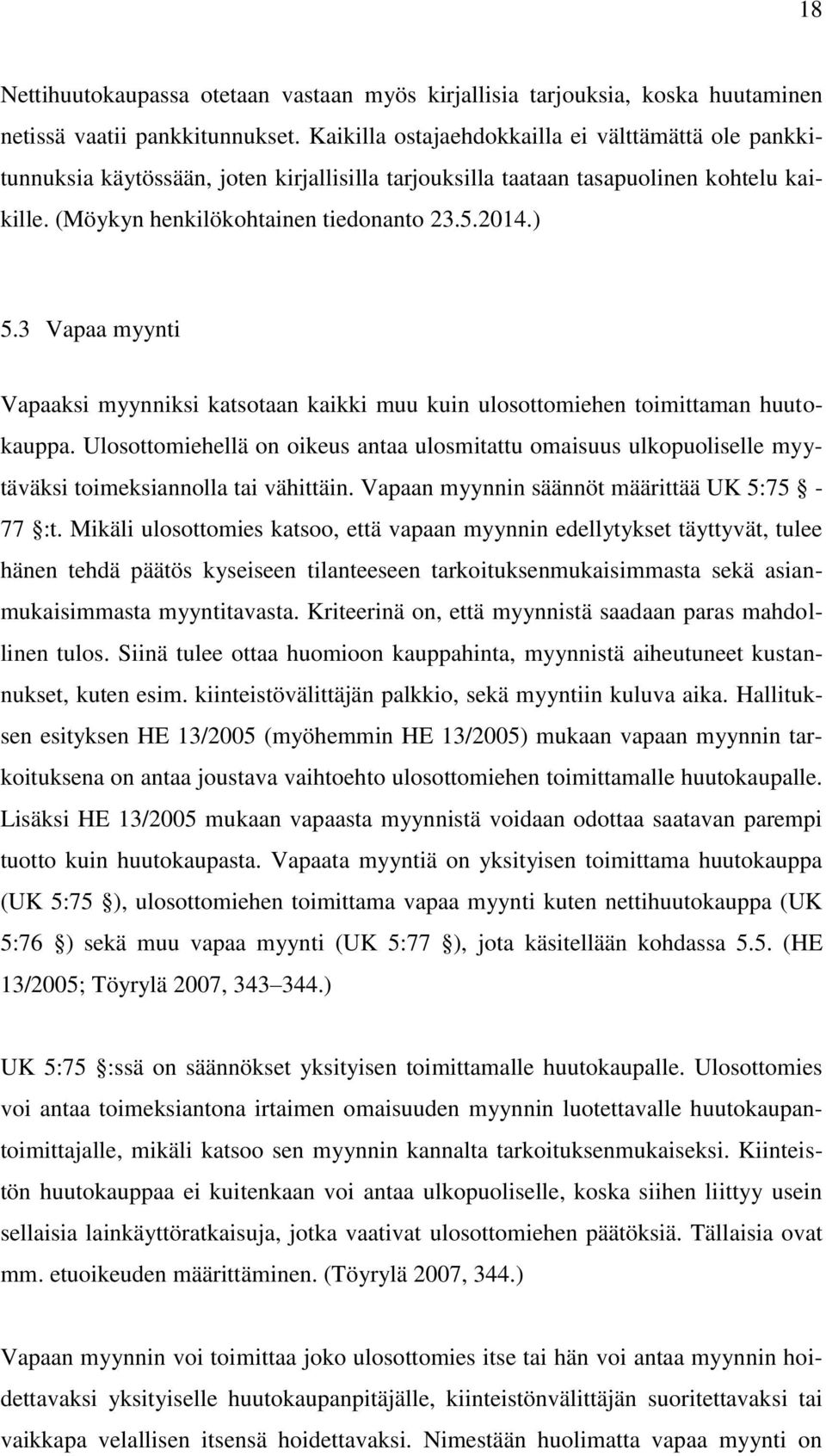 3 Vapaa myynti Vapaaksi myynniksi katsotaan kaikki muu kuin ulosottomiehen toimittaman huutokauppa.