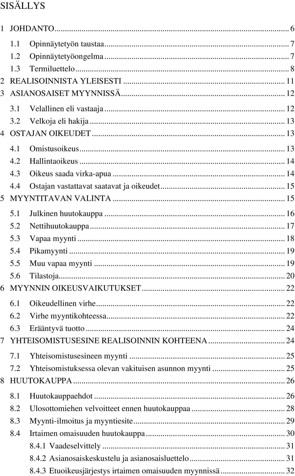 .. 15 5 MYYNTITAVAN VALINTA... 15 5.1 Julkinen huutokauppa... 16 5.2 Nettihuutokauppa... 17 5.3 Vapaa myynti... 18 5.4 Pikamyynti... 19 5.5 Muu vapaa myynti... 19 5.6 Tilastoja.