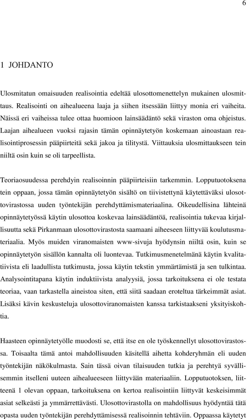 Laajan aihealueen vuoksi rajasin tämän opinnäytetyön koskemaan ainoastaan realisointiprosessin pääpiirteitä sekä jakoa ja tilitystä.