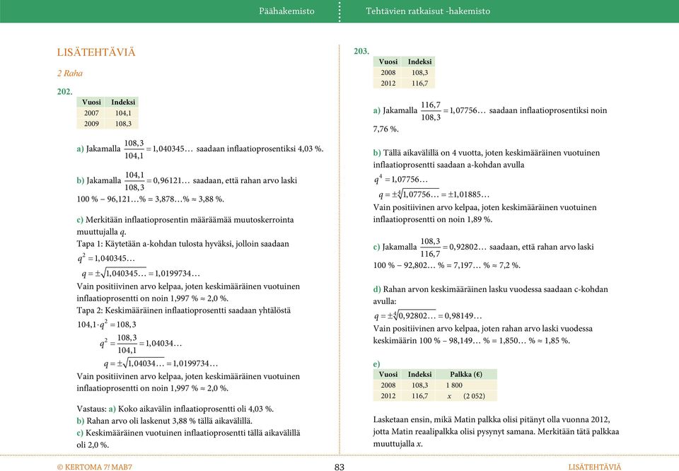 Tapa 1: Käytetää a-kohda tulosta hyväksi, jolloi saadaa 2 q 1,040345 q 1,0403451,0199734 Vai positiivie arvo kelpaa, jote keskimääräie vuotuie iflaatioprosetti o oi 1,997 % 2,0 %.