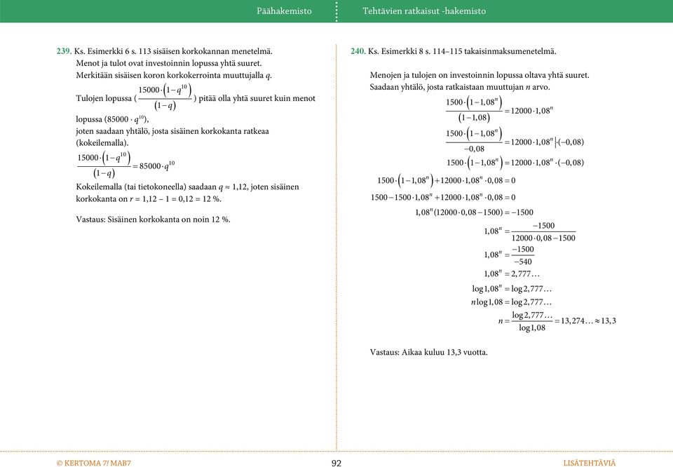 10 150001q 10 85000q 1 q Kokeilemalla (tai tietokoeella) saadaa q 1,12, jote sisäie korkokata o r = 1,12 1 = 0,12 = 12 %. Vastaus: Sisäie korkokata o oi 12 %. 240. Ks. Esimerkki 8 s.