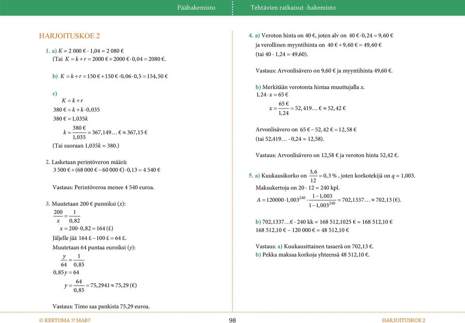 Lasketaa peritövero määrä: 3 500 (68 000 60 000 ) 0,13 4 540 Vastaus: Peritöveroa meee 4 540 euroa. 3. Muutetaa 200 puiksi (x): 200 1 x 0,82 x 2000,82 164 ( ) Jäljelle jää 164 100 64.