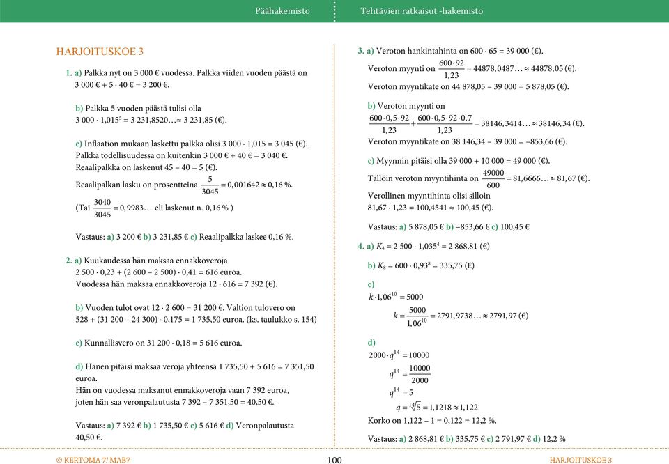 Reaalipalkka o laskeut 45 40 = 5 ( ). 5 Reaalipalka lasku o prosetteia 0,001642 0,16 %. 3045 3040 (Tai 0,9983 eli laskeut. 0,16 % ) 3045 Vastaus: a) 3 20