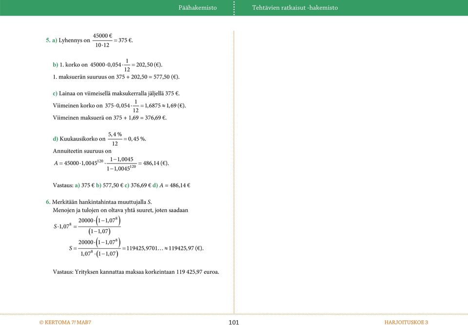12 Auiteeti suuruus o 120 11,0045 A 450001,0045 486,14 ( ). 120 11,0045 Vastaus: a) 375 b) 577,50 c) 376,69 d) A = 486,14 6. Merkitää hakitahitaa muuttujalla S.