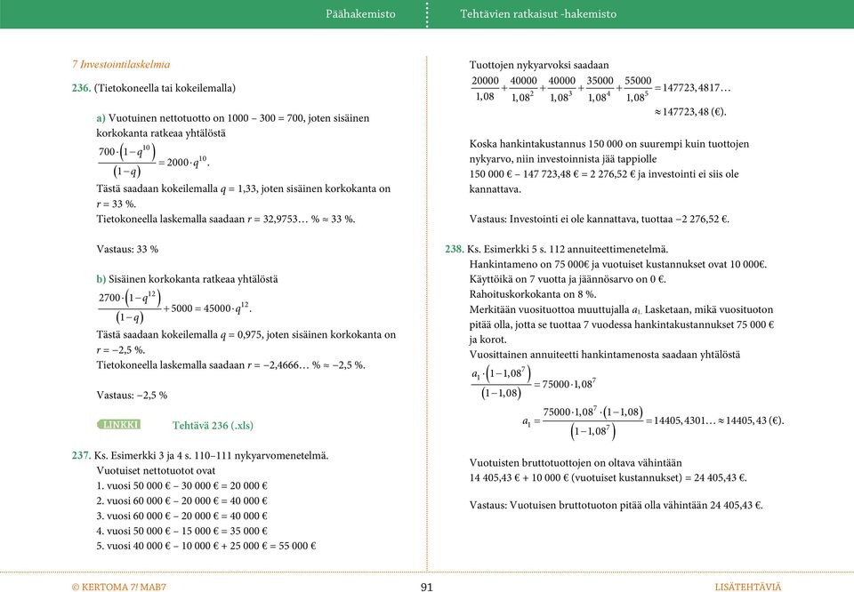 Vastaus: 33 % b) Sisäie korkokata ratkeaa yhtälöstä 12 27001q 12 5000 45000 q. 1 q Tästä saadaa kokeilemalla q = 0,975, jote sisäie korkokata o r = 2,5 %.