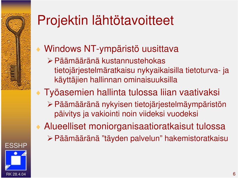 hallinta tulossa liian vaativaksi Päämääränä nykyisen tietojärjestelmäympäristön päivitys ja vakiointi