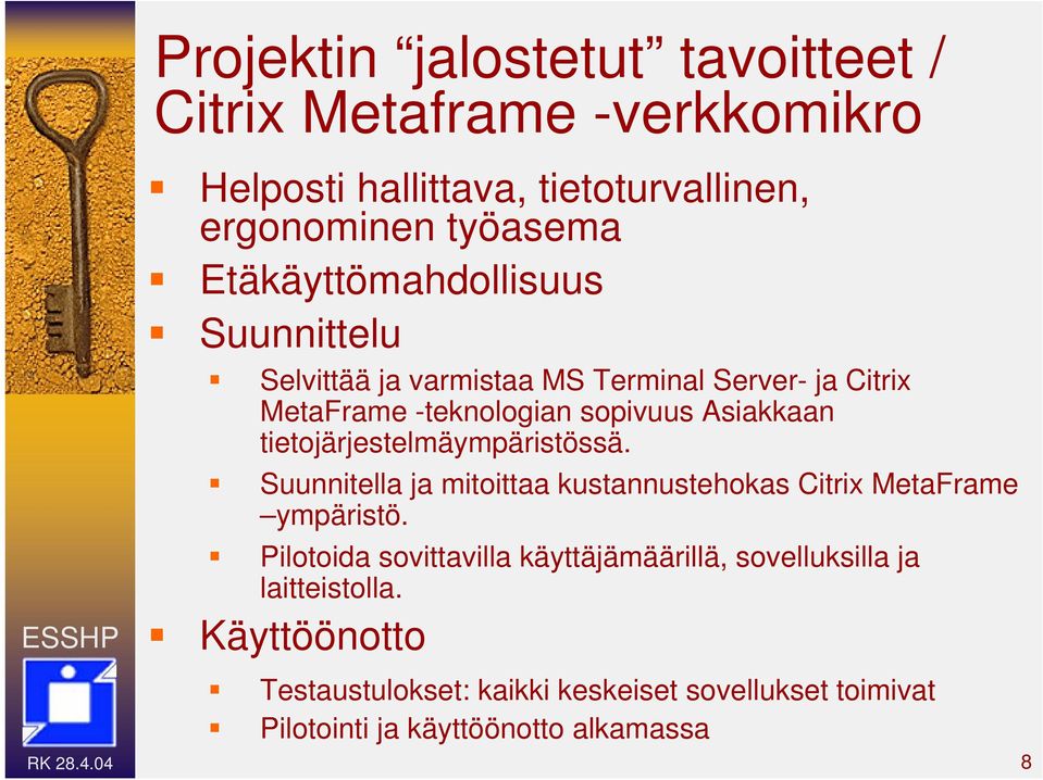 tietojärjestelmäympäristössä. Suunnitella ja mitoittaa kustannustehokas Citrix MetaFrame ympäristö.