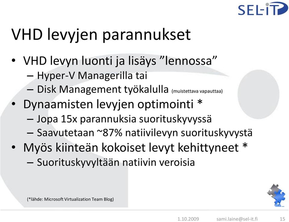 suorituskyvyssä Saavutetaan ~87% natiivilevyn suorituskyvystä Myös kiinteän kokoiset levyt