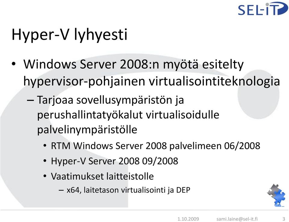 virtualisoidulle palvelinympäristölle RTM Windows Server 2008 palvelimeen 06/2008 Hyper-V