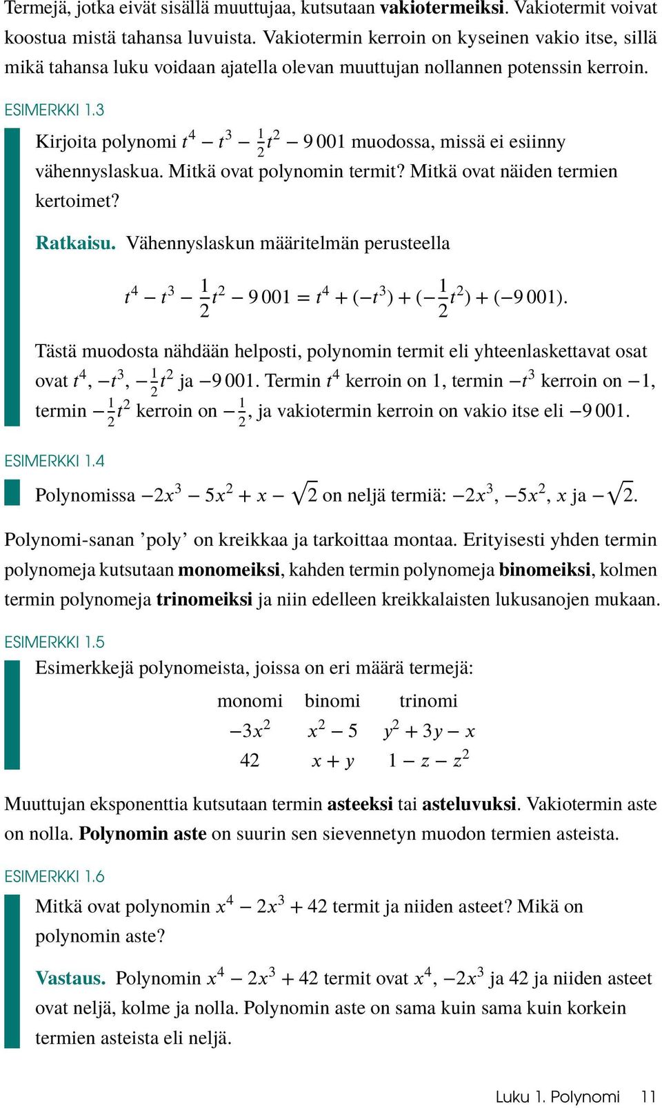 3 Kirjoita polynomi muodossa, missä ei esiinny vähennyslaskua. Mitkä ovat polynomin termit? Mitkä ovat näiden termien kertoimet? Ratkaisu.