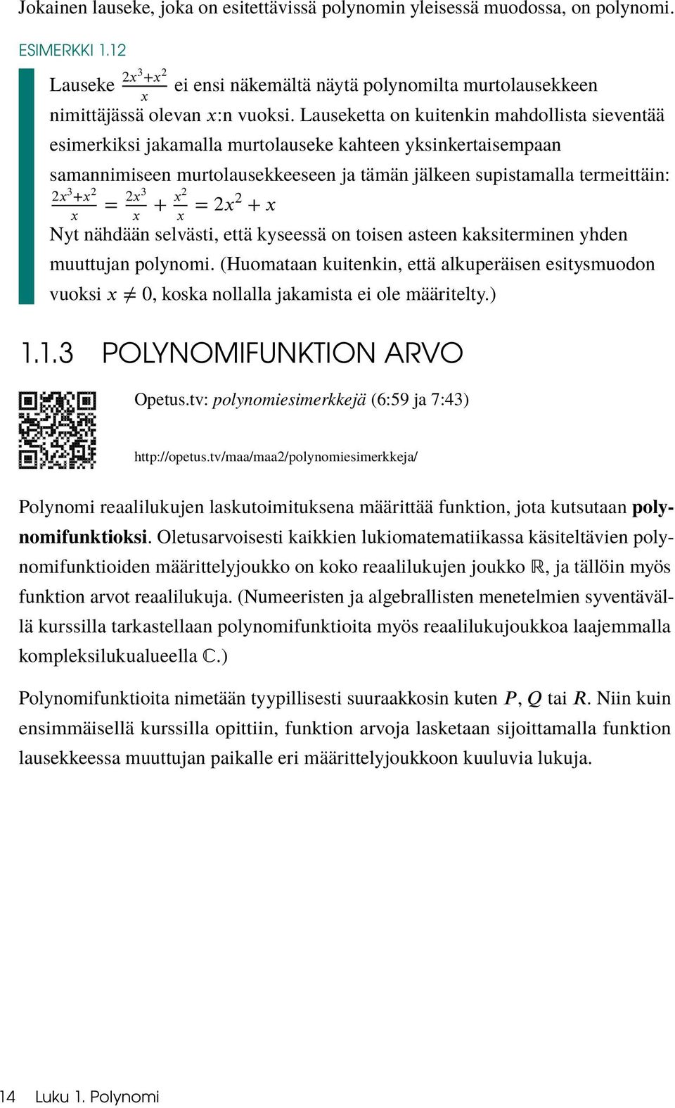 nähdään selvästi, että kyseessä on toisen asteen kaksiterminen yhden muuttujan polynomi. (Huomataan kuitenkin, että alkuperäisen esitysmuodon vuoksi, koska nollalla jakamista ei ole määritelty.) 1.