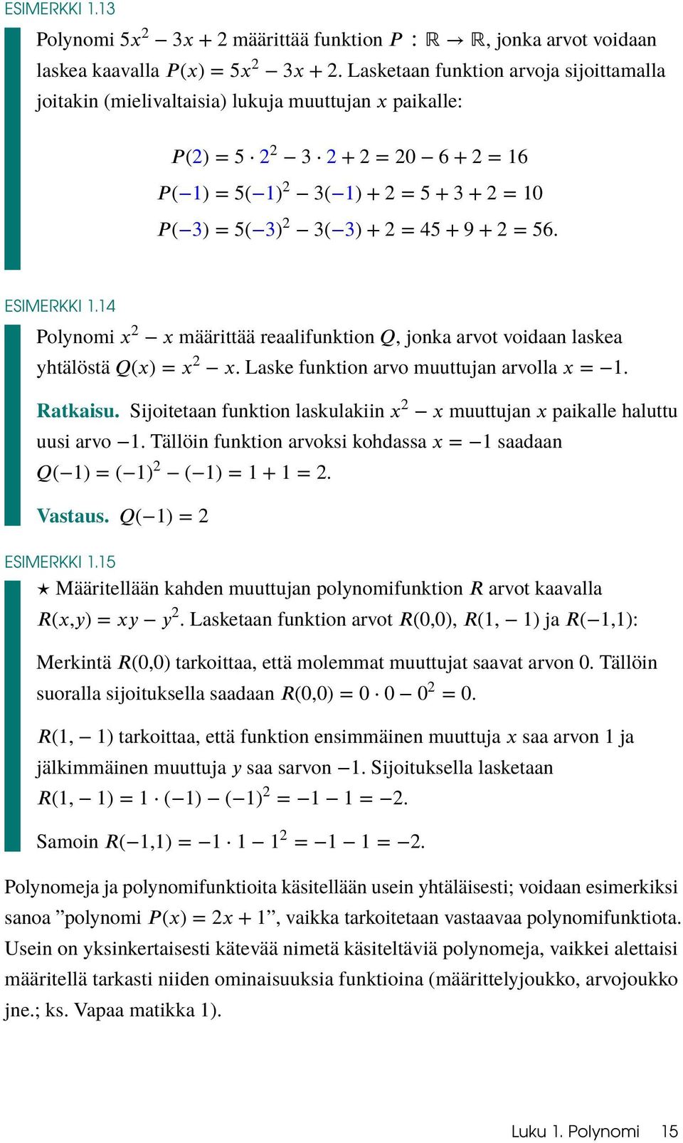 Tällöin funktion arvoksi kohdassa saadaan. Vastaus. ESIMERKKI 1.15 Määritellään kahden muuttujan polynomifunktion arvot kaavalla.