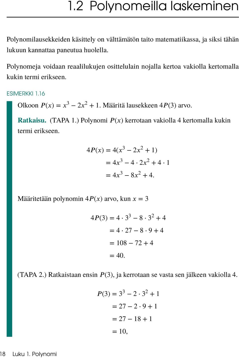 Polynomeja voidaan reaalilukujen osittelulain nojalla kertoa vakiolla kertomalla kukin termi erikseen. ESIMERKKI 1.16 Olkoon.