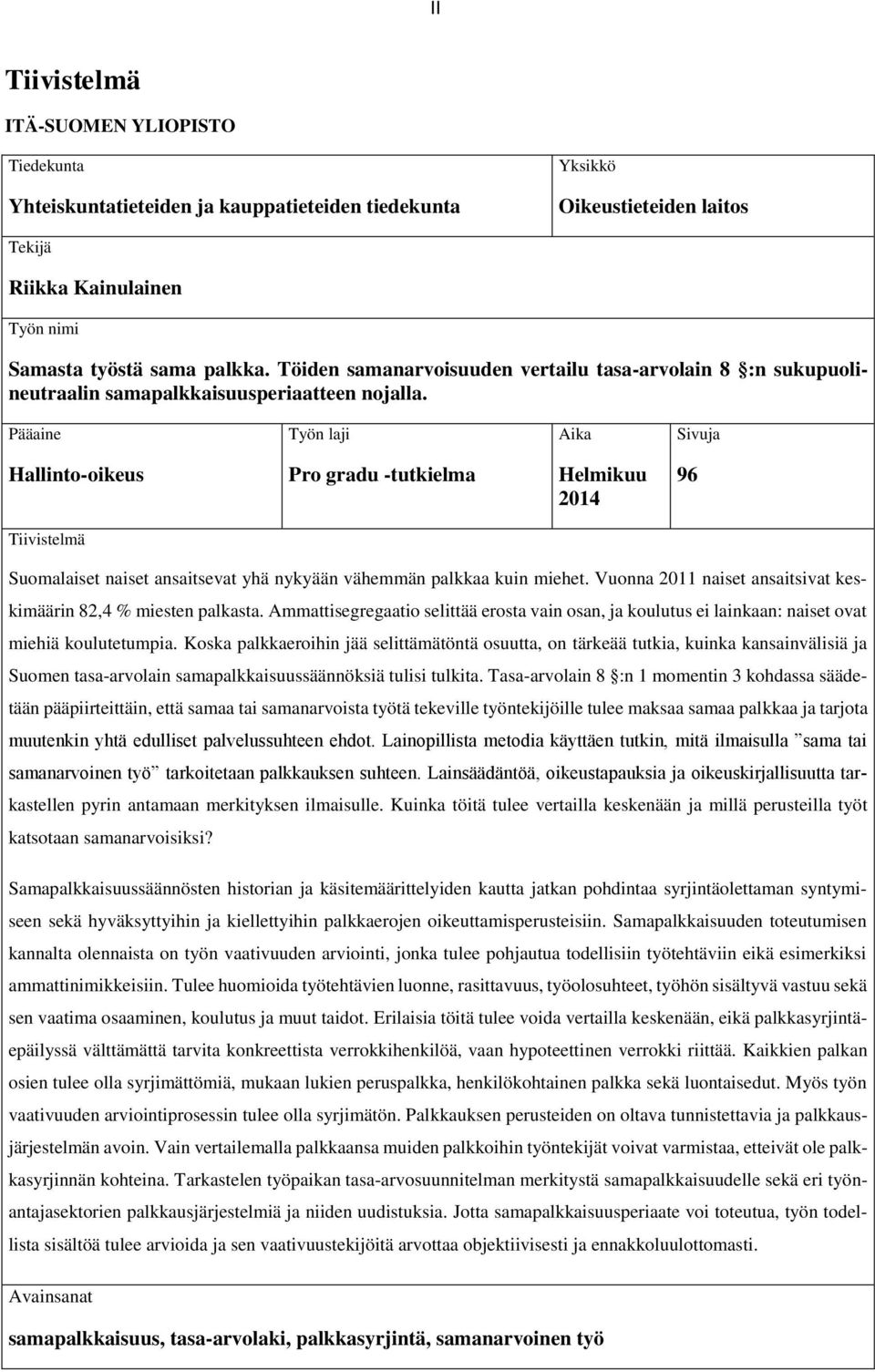 Pääaine Työn laji Aika Sivuja Hallinto-oikeus Pro gradu -tutkielma Helmikuu 2014 96 Tiivistelmä Suomalaiset naiset ansaitsevat yhä nykyään vähemmän palkkaa kuin miehet.