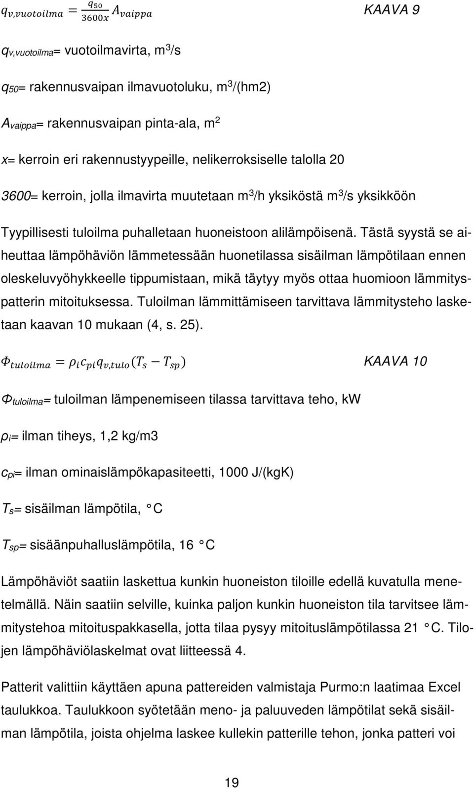 3600= kerroin, jolla ilmavirta muutetaan m 3 /h yksiköstä m 3 /s yksikköön Tyypillisesti tuloilma puhalletaan huoneistoon alilämpöisenä.