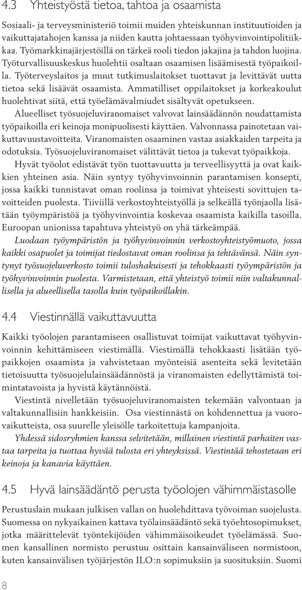 Työterveyslaitos ja muut tutkimuslaitokset tuottavat ja levittävät uutta tietoa sekä lisäävät osaamista.