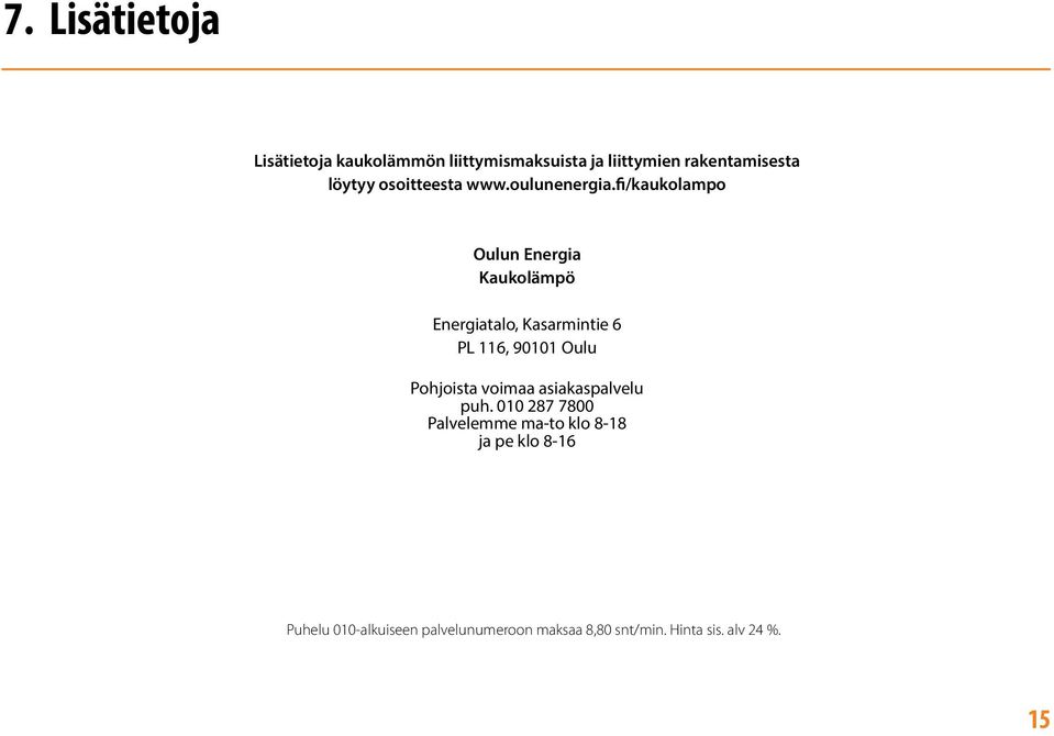 fi/kaukolampo Oulun Energia Kaukolämpö Energiatalo, Kasarmintie 6 PL 116, 90101 Oulu Pohjoista